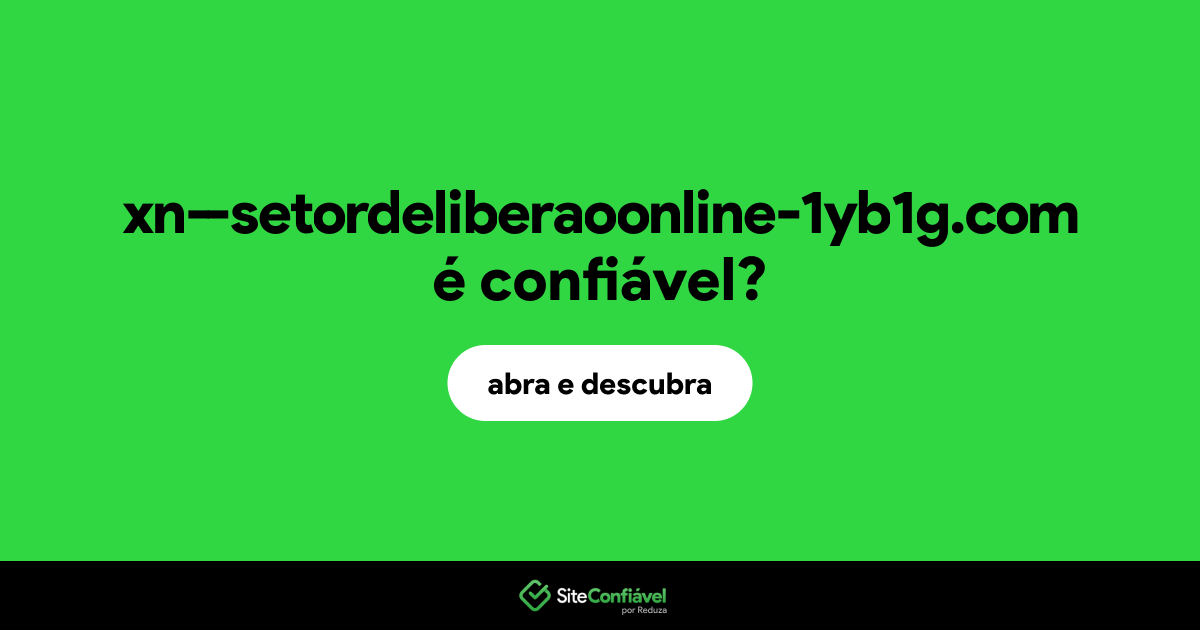 O site xn--setordeliberaoonline-1yb1g.com é confiável?