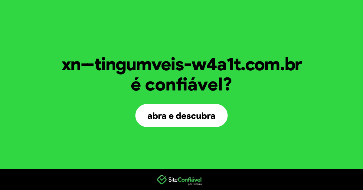 O site xn--tingumveis-w4a1t.com.br é confiável?