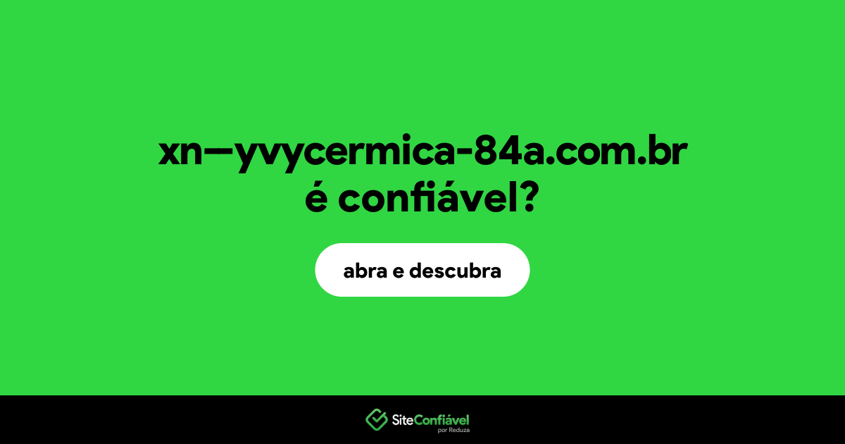 O site xn--yvycermica-84a.com.br é confiável?