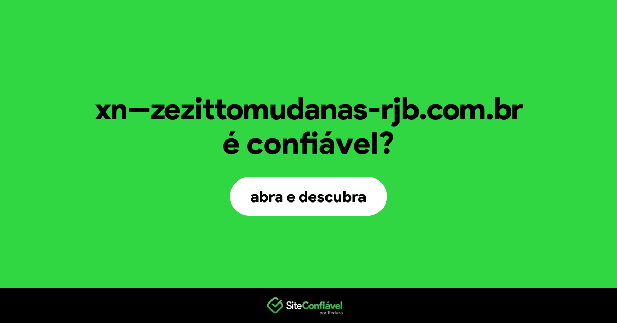 O site xn--zezittomudanas-rjb.com.br é confiável?