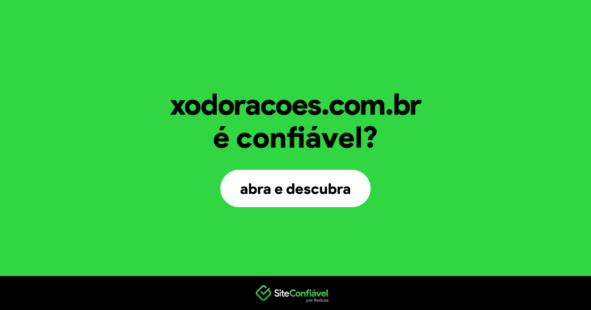 O site xodoracoes.com.br é confiável?