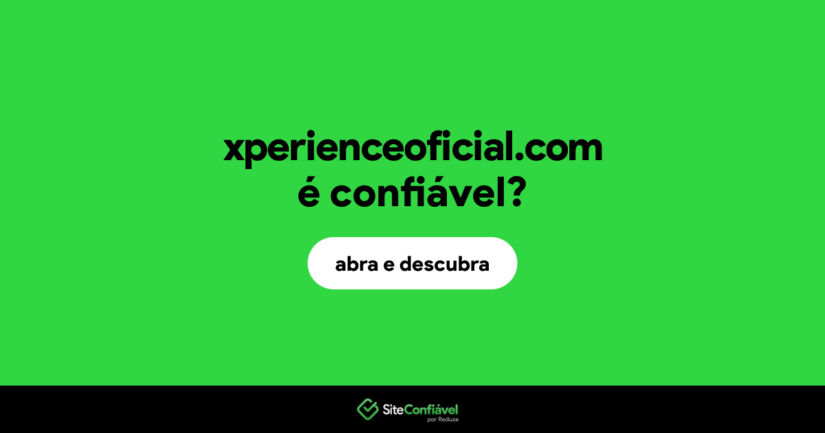 O site xperienceoficial.com é confiável?