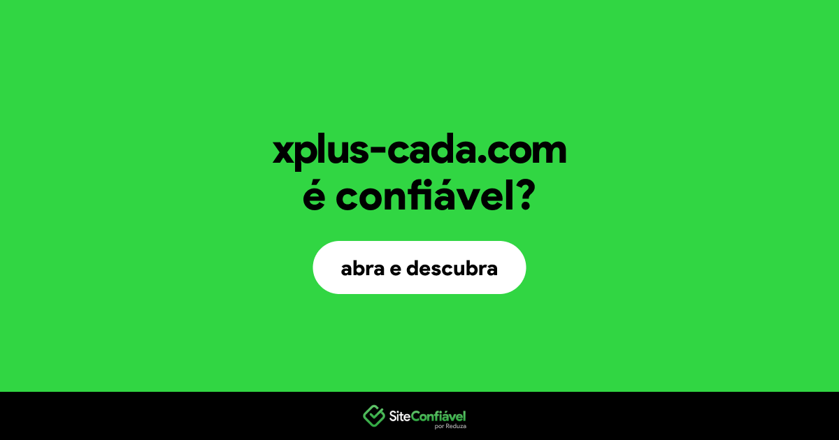 O site xplus-cada.com é confiável?