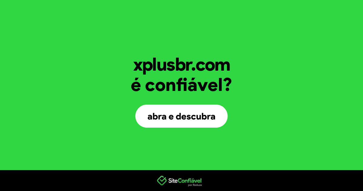 O site xplusbr.com é confiável?