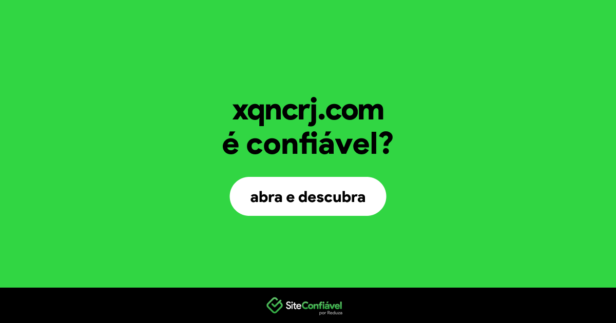 O site xqncrj.com é confiável?