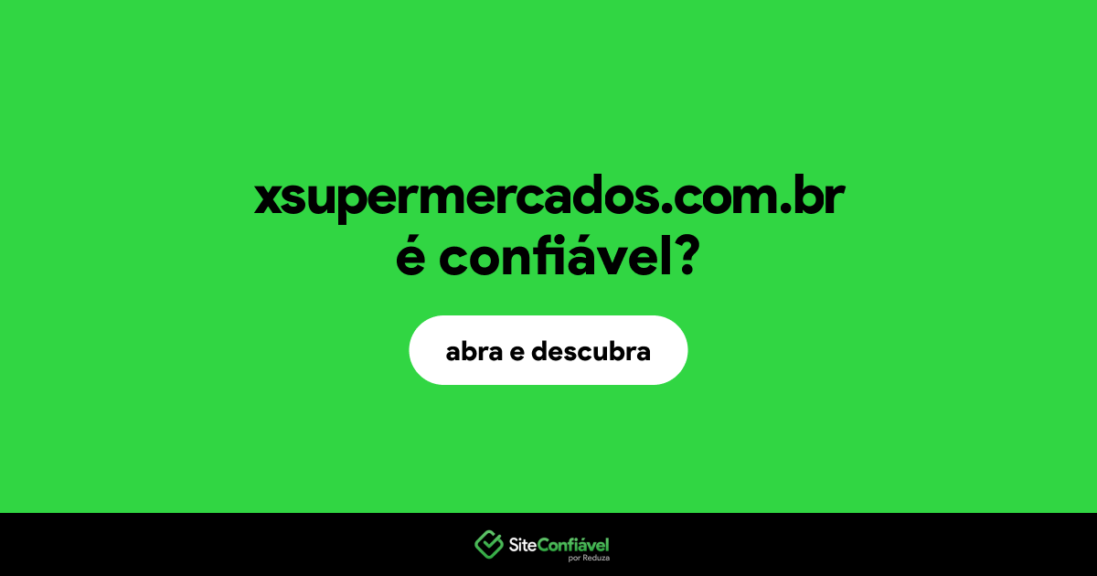 O site xsupermercados.com.br é confiável?