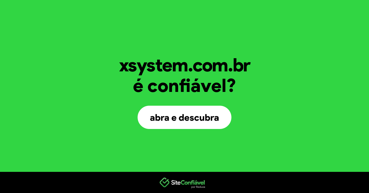 O site xsystem.com.br é confiável?