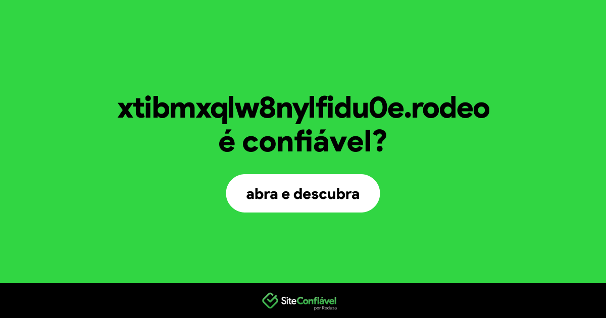 O site xtibmxqlw8nylfidu0e.rodeo é confiável?