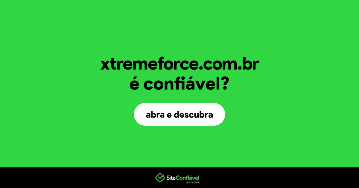 O site xtremeforce.com.br é confiável?
