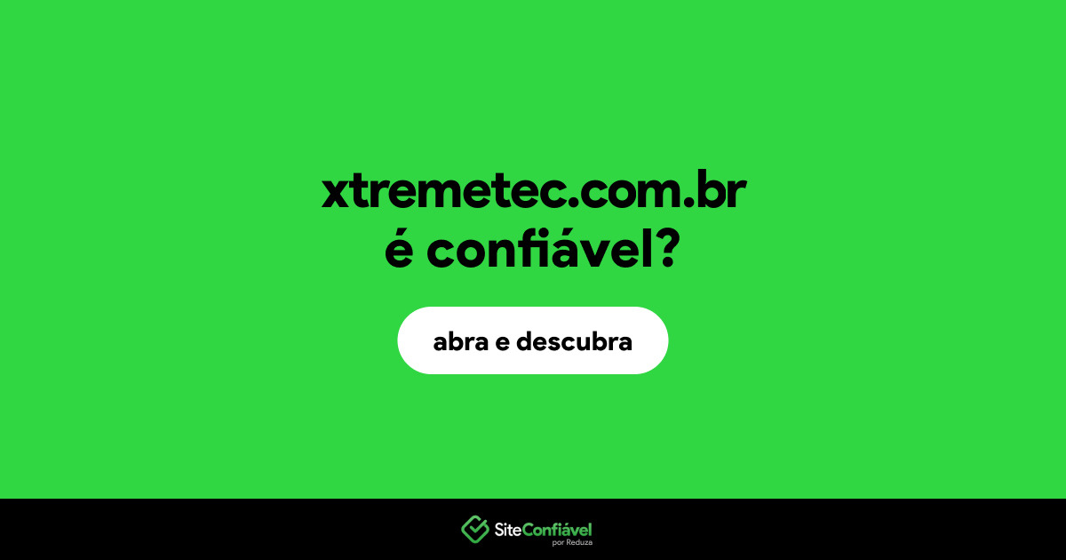O site xtremetec.com.br é confiável?