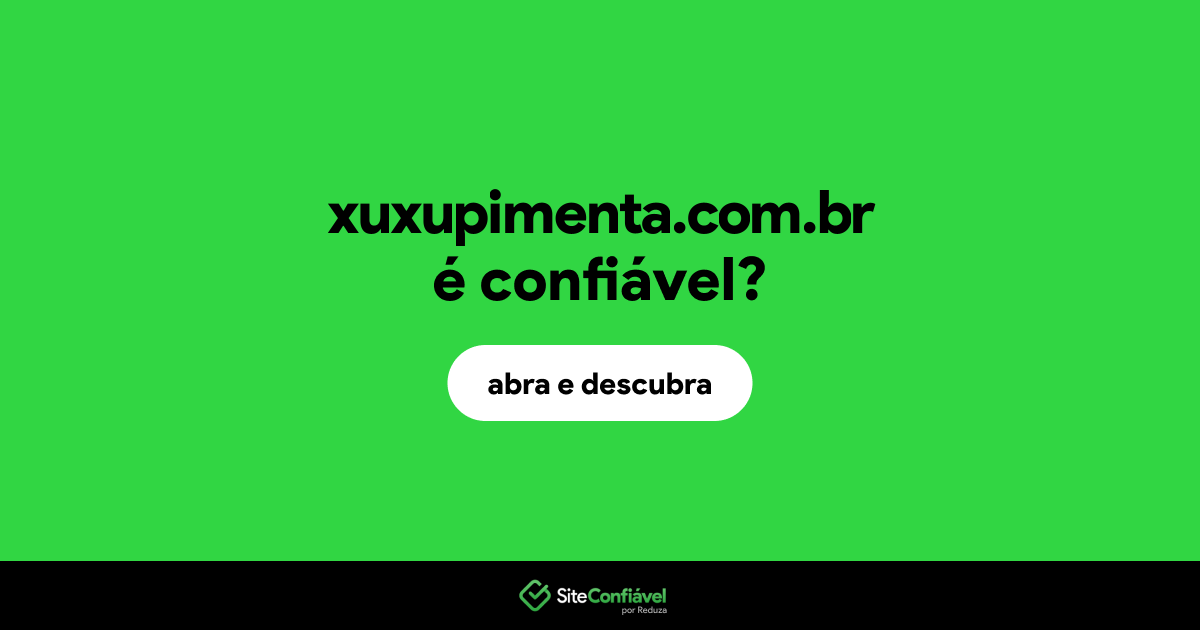 O site xuxupimenta.com.br é confiável?