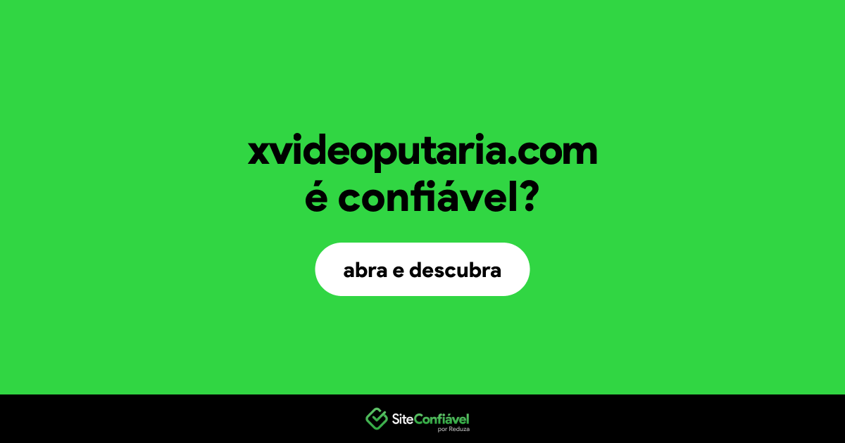 O site xvideoputaria.com é confiável?