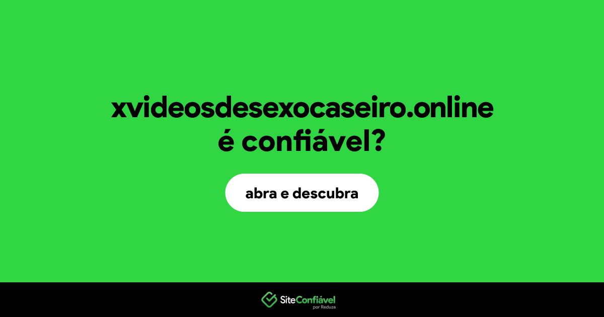 O site xvideosdesexocaseiro.online é confiável?