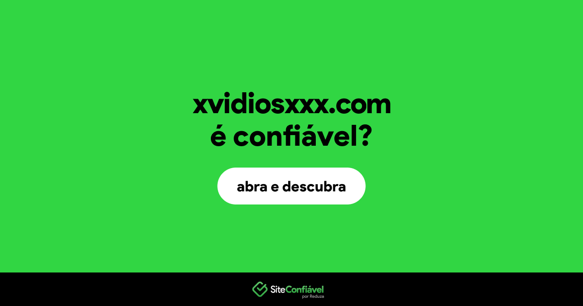 O site xvidiosxxx.com é confiável?