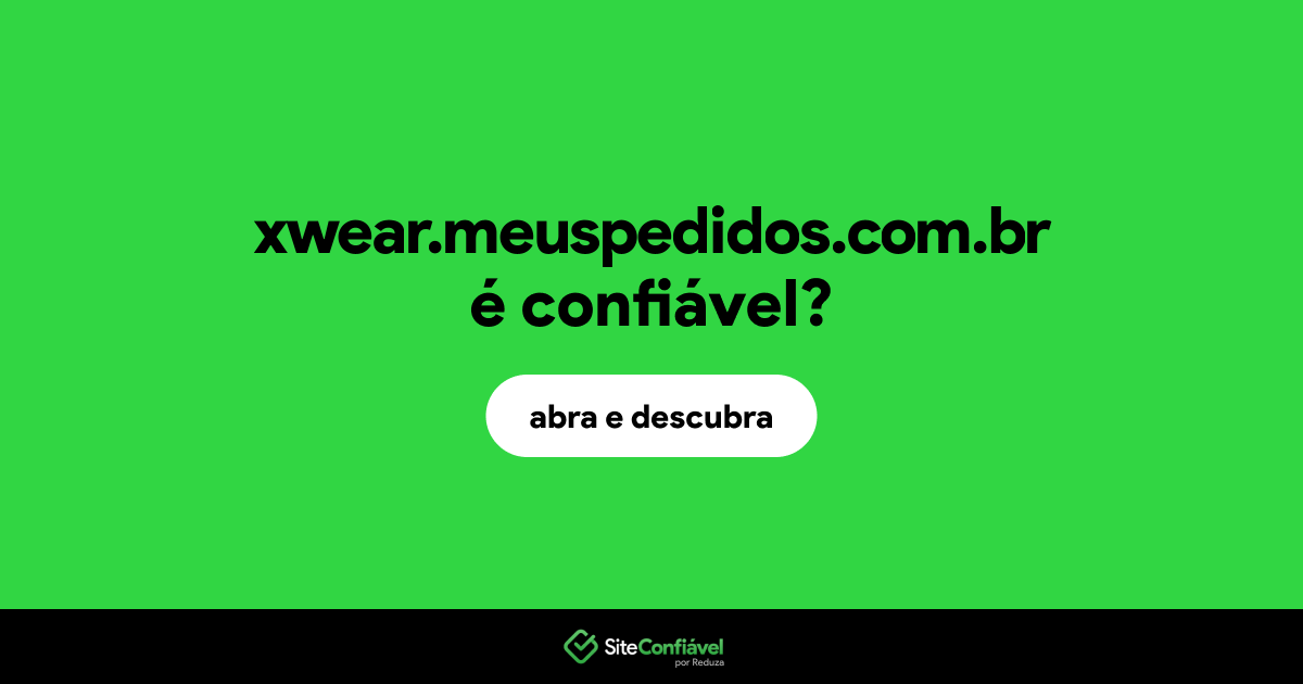 O site xwear.meuspedidos.com.br é confiável?