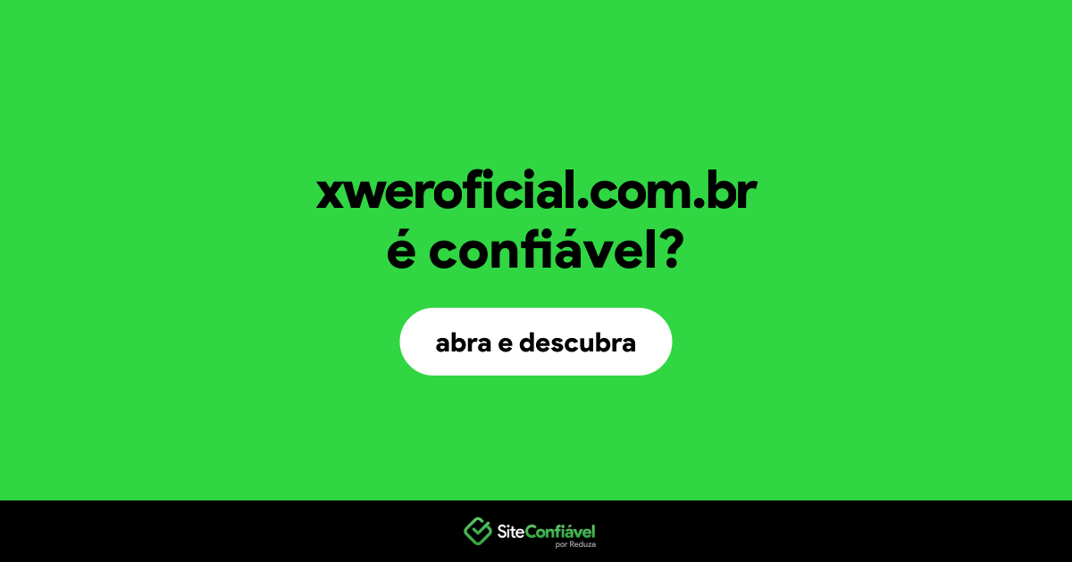 O site xweroficial.com.br é confiável?
