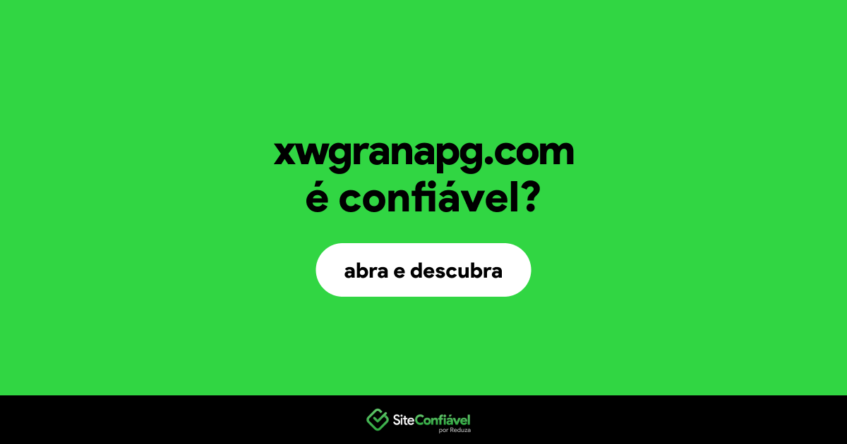 O site xwgranapg.com é confiável?