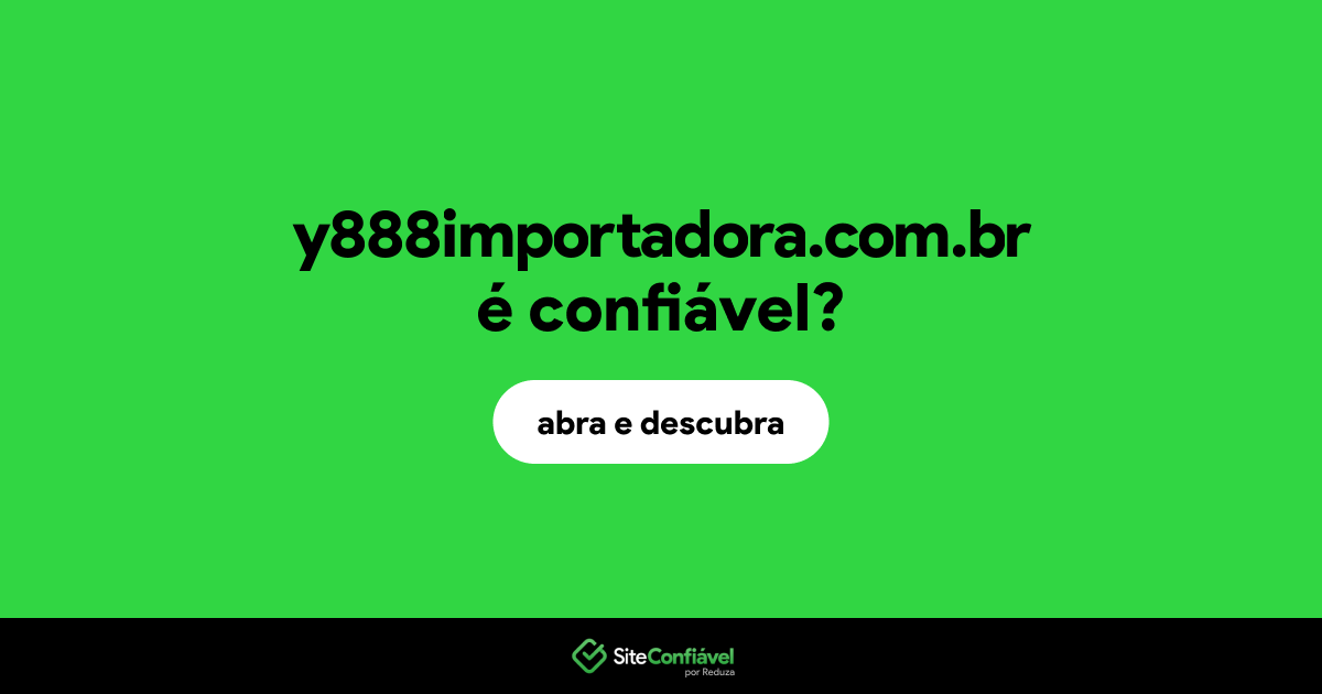 O site y888importadora.com.br é confiável?