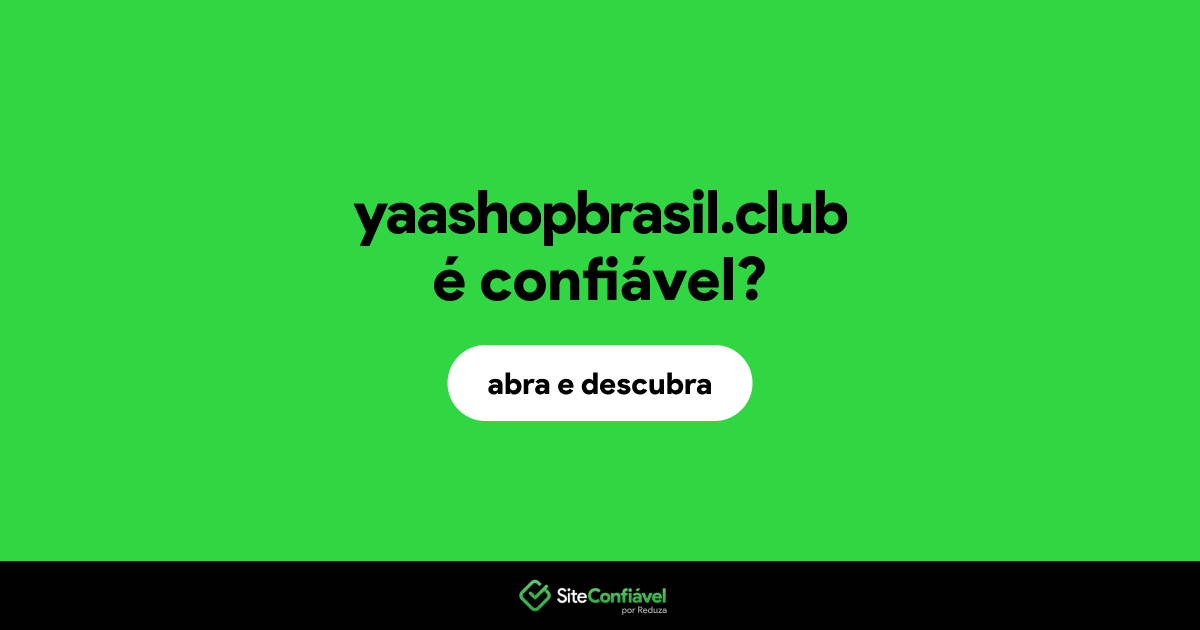 O site yaashopbrasil.club é confiável?
