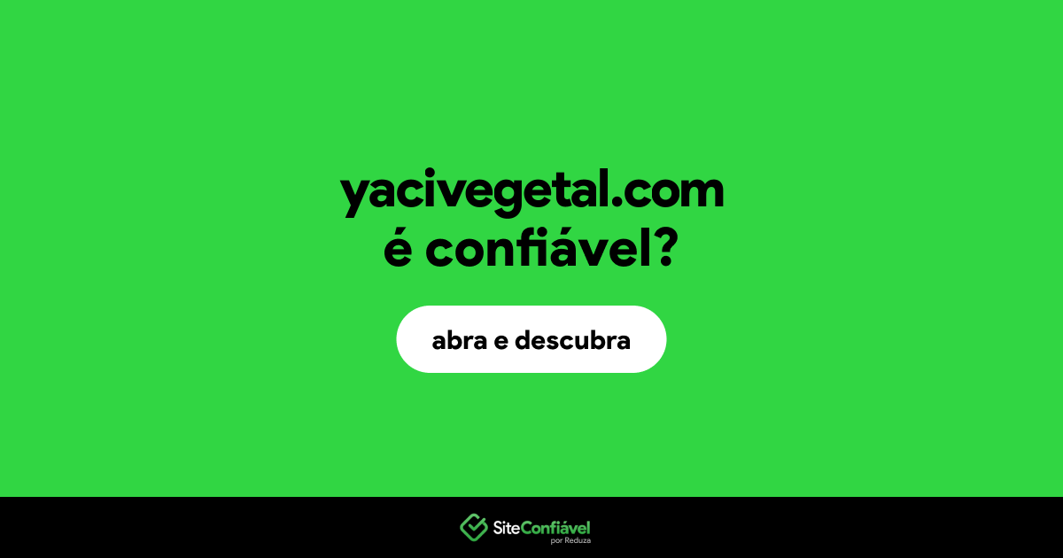 O site yacivegetal.com é confiável?