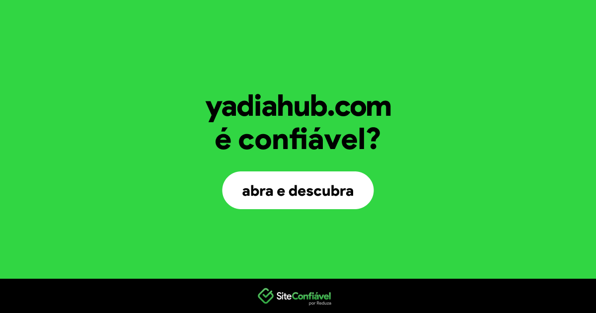 O site yadiahub.com é confiável?