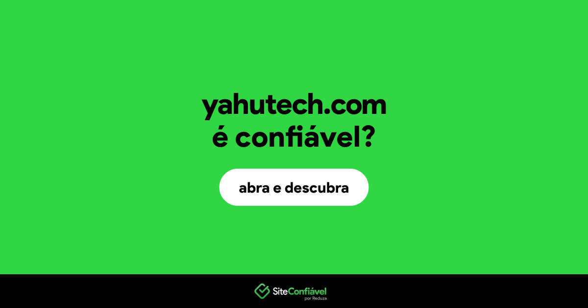 O site yahutech.com é confiável?
