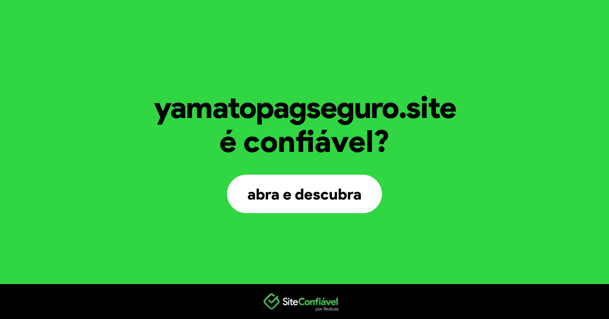 O site yamatopagseguro.site é confiável?