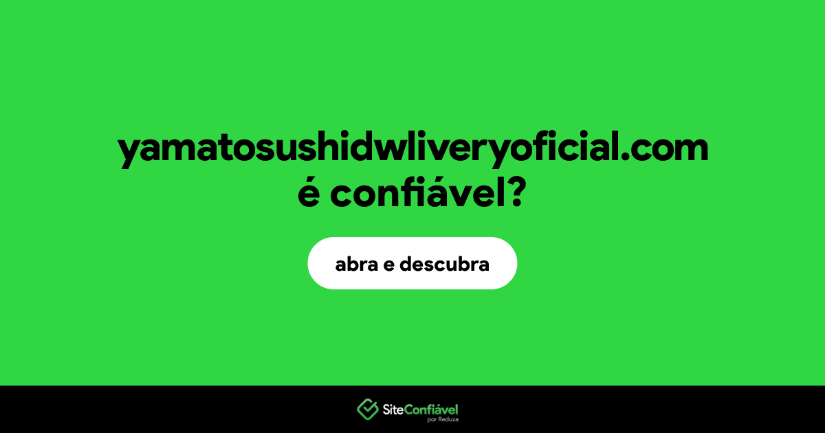 O site yamatosushidwliveryoficial.com é confiável?