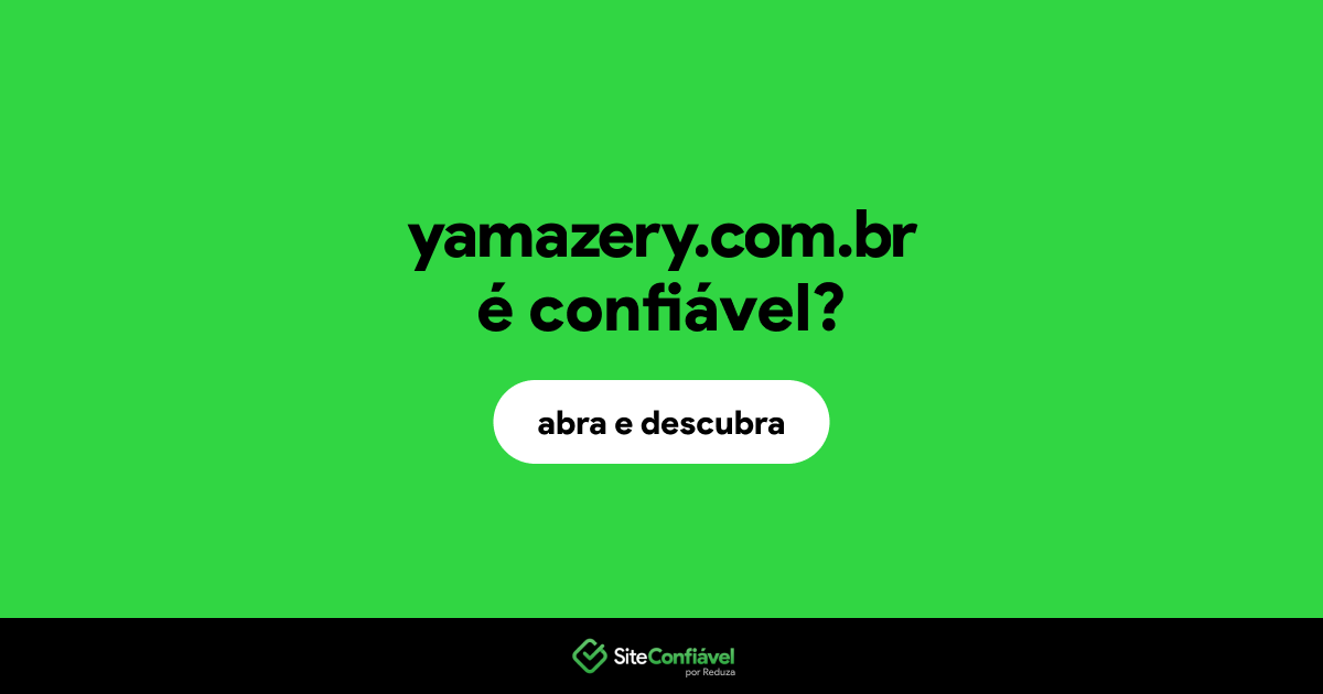 O site yamazery.com.br é confiável?