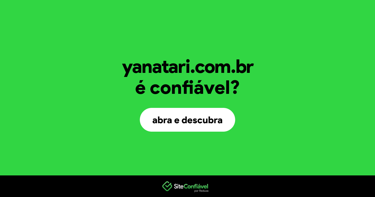 O site yanatari.com.br é confiável?