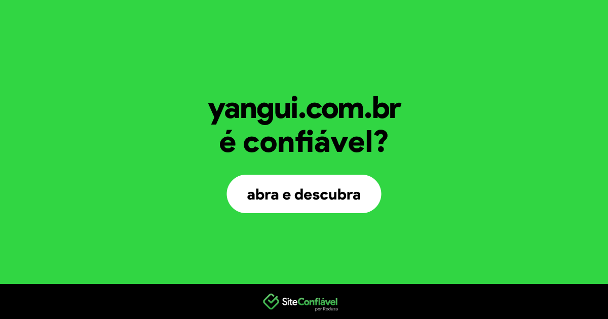 O site yangui.com.br é confiável?