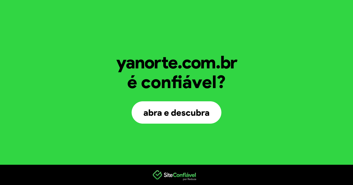 O site yanorte.com.br é confiável?