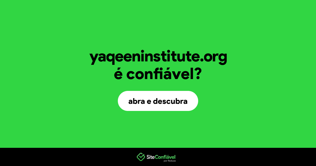 O site yaqeeninstitute.org é confiável?