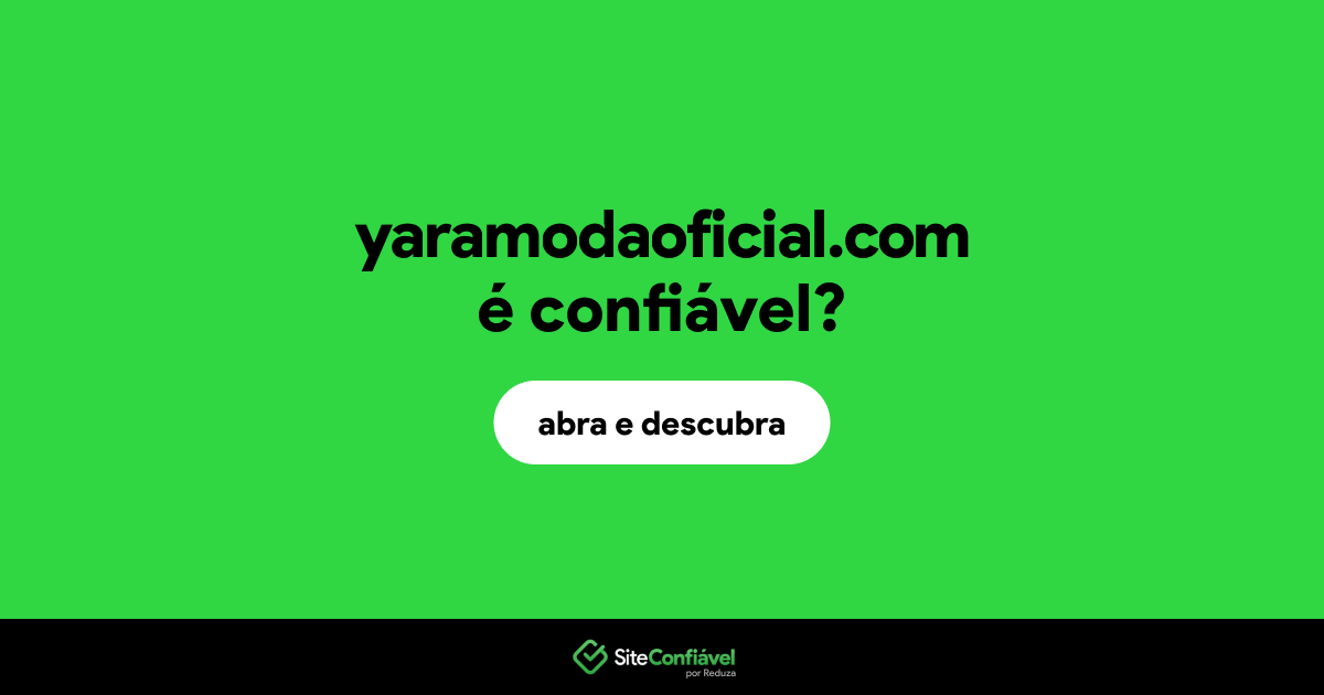 O site yaramodaoficial.com é confiável?