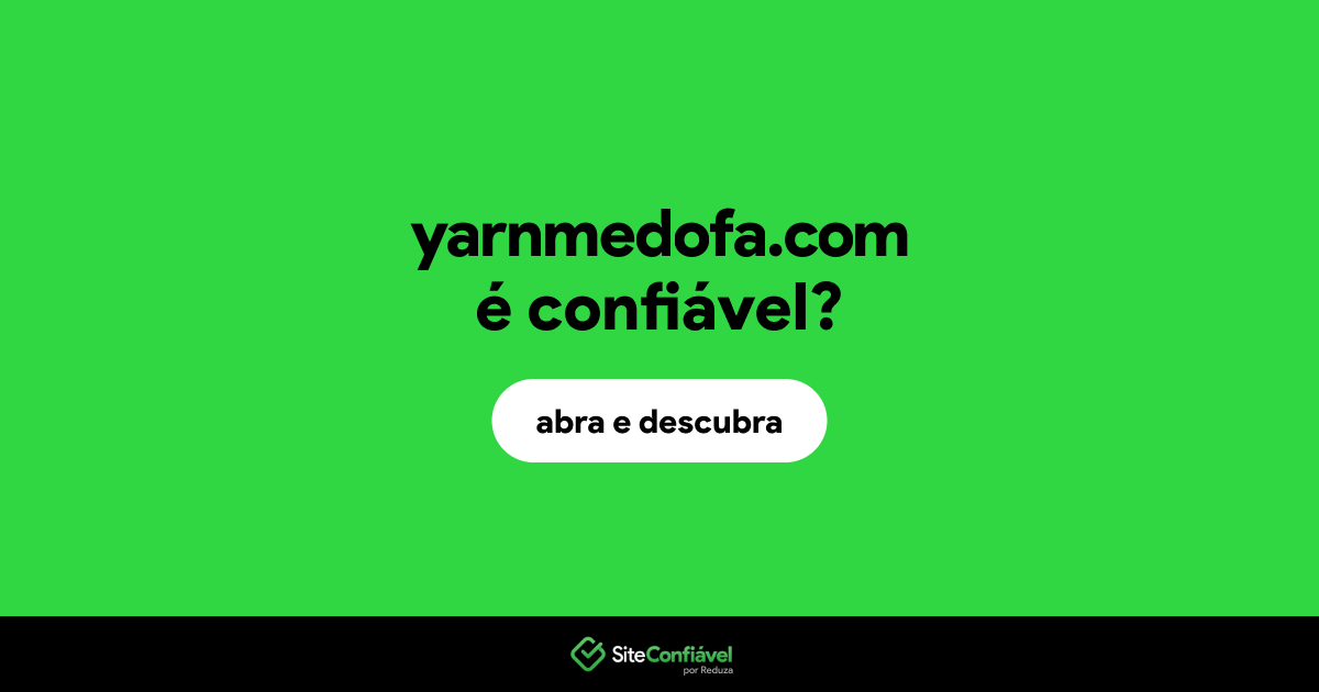 O site yarnmedofa.com é confiável?