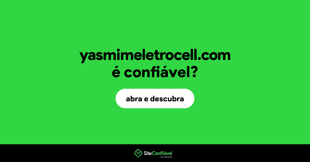 O site yasmimeletrocell.com é confiável?