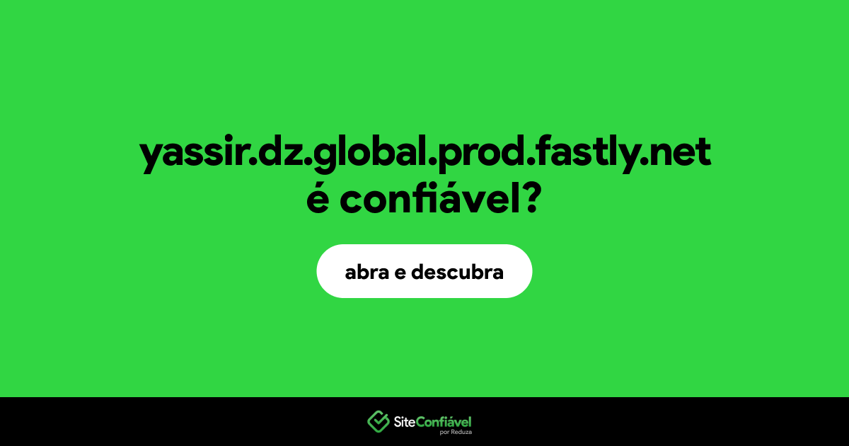 O site yassir.dz.global.prod.fastly.net é confiável?