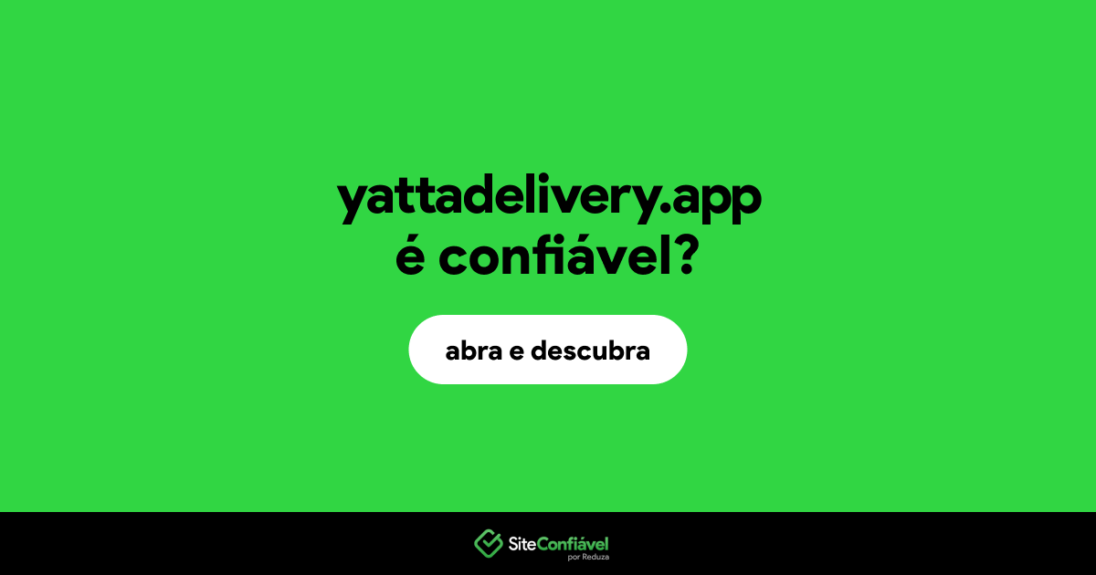 O site yattadelivery.app é confiável?
