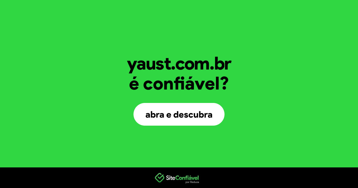 O site yaust.com.br é confiável?