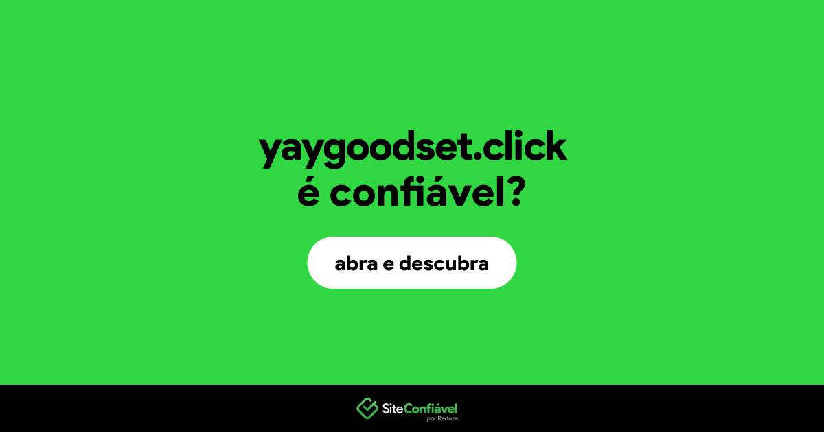 O site yaygoodset.click é confiável?