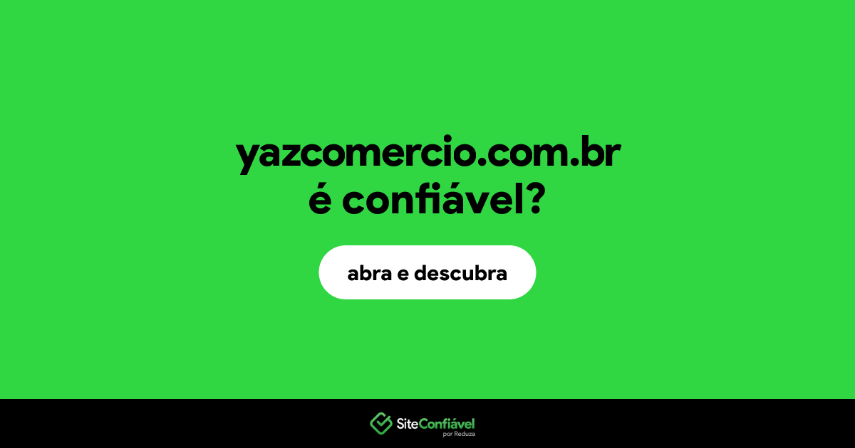 O site yazcomercio.com.br é confiável?