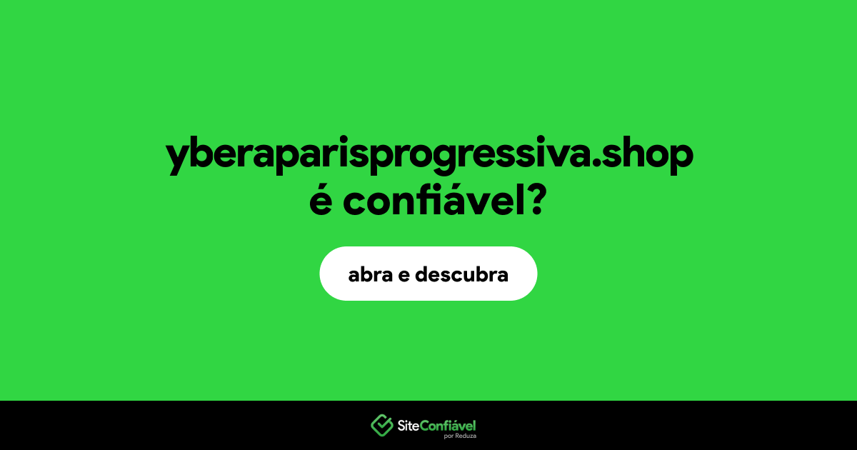 O site yberaparisprogressiva.shop é confiável?