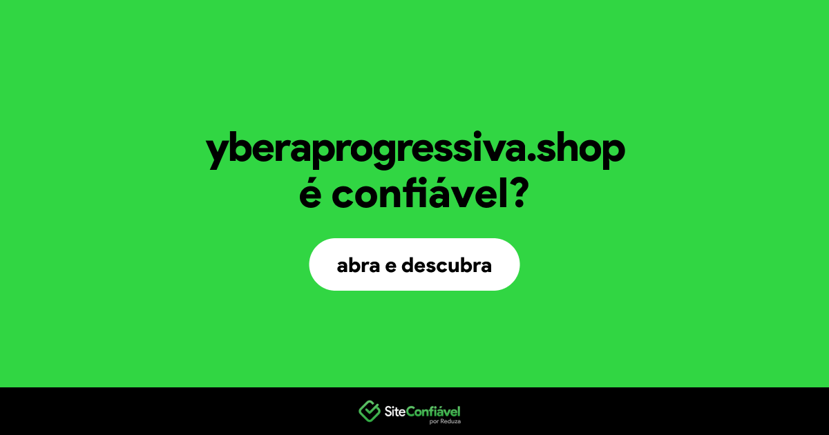 O site yberaprogressiva.shop é confiável?