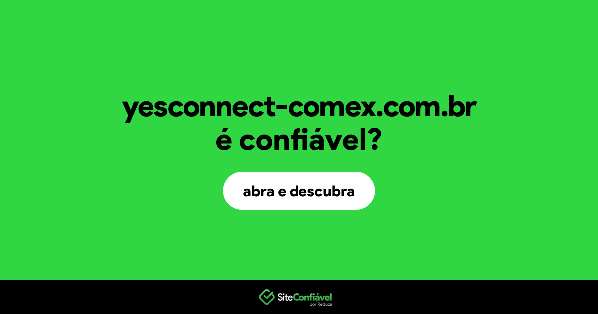 O site yesconnect-comex.com.br é confiável?