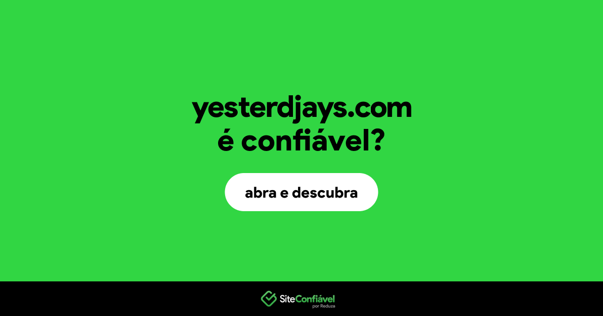 O site yesterdjays.com é confiável?