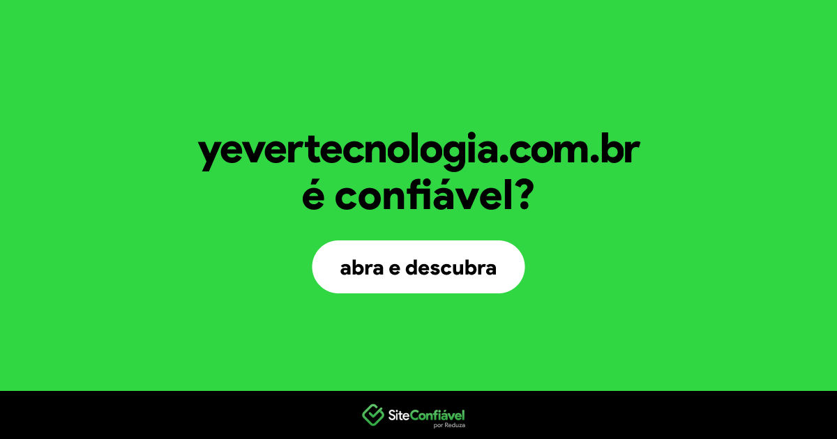 O site yevertecnologia.com.br é confiável?