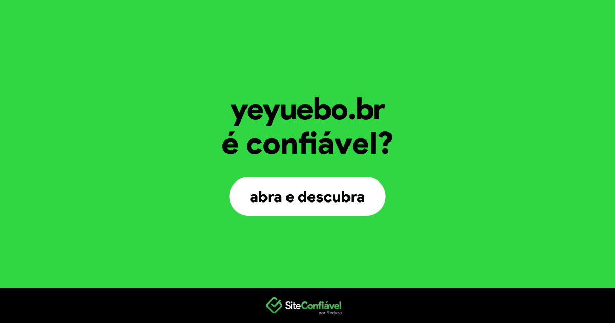 O site yeyuebo.br é confiável?