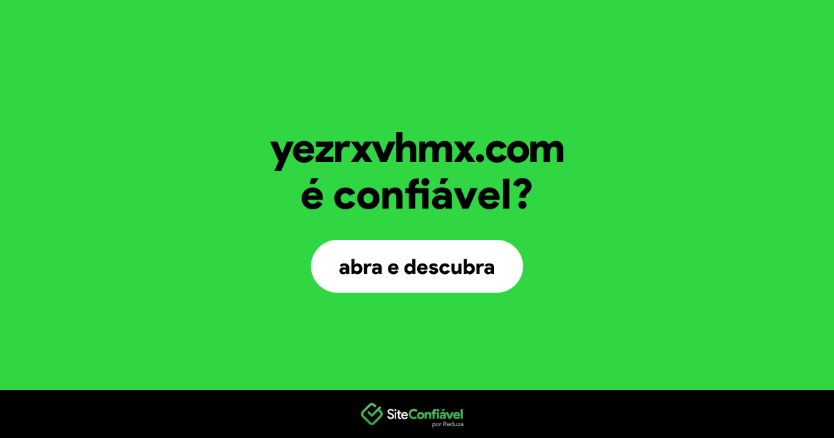 O site yezrxvhmx.com é confiável?