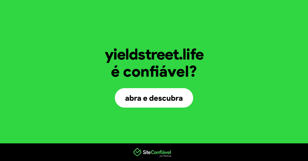 O site yieldstreet.life é confiável?
