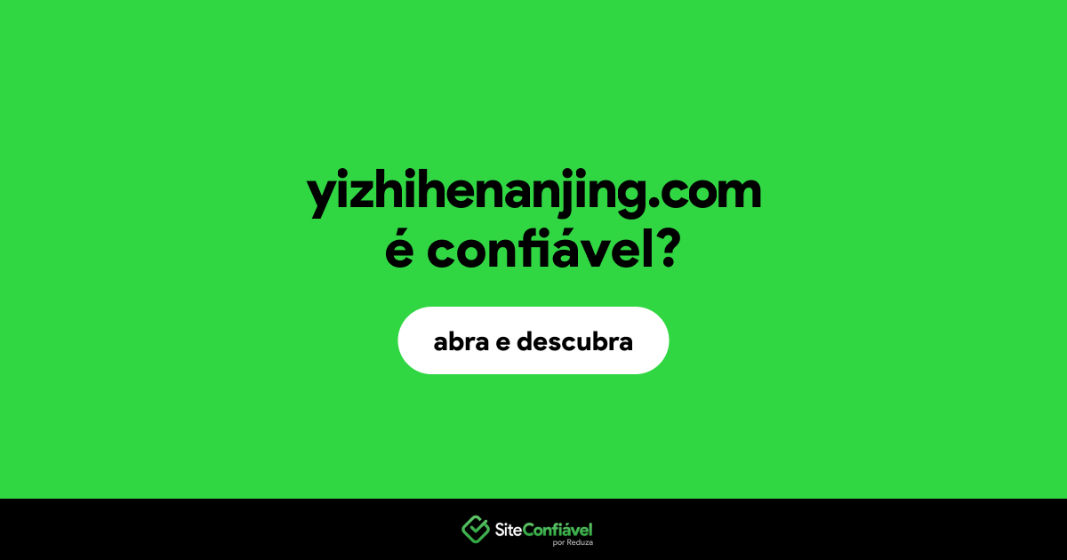 O site yizhihenanjing.com é confiável?